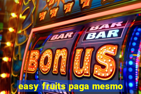 easy fruits paga mesmo